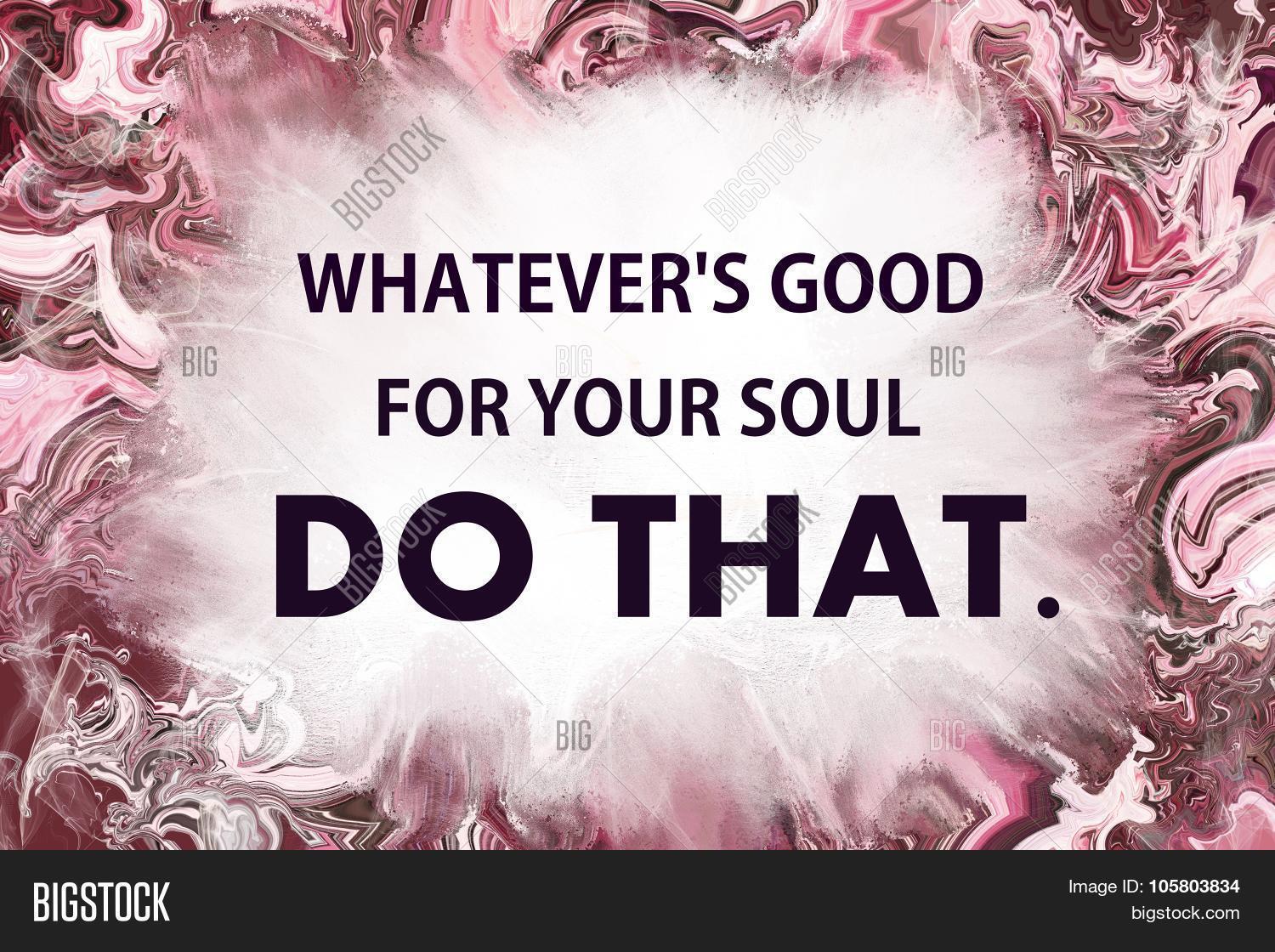 Whatever Good Your Soul Do That Image & Photo Bigstock