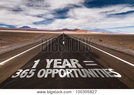 1 Year = 365 Opportunities written on desert road