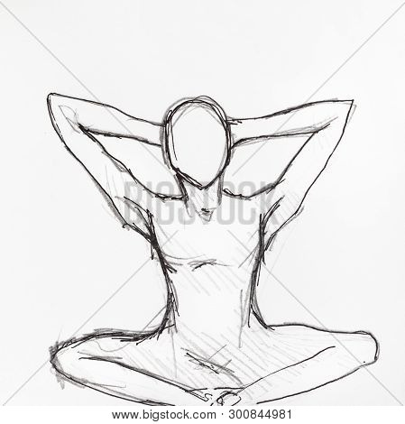 Sketch Of Human Figure In The Lotus Position With The Hands On The Nape Hand-drawn By Black Pencil A