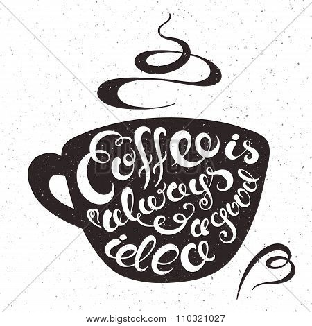 Vector Hand Drawn Printable Illustration Of Cup Of Coffee With Lettering Expression - Coffee Is Alwa