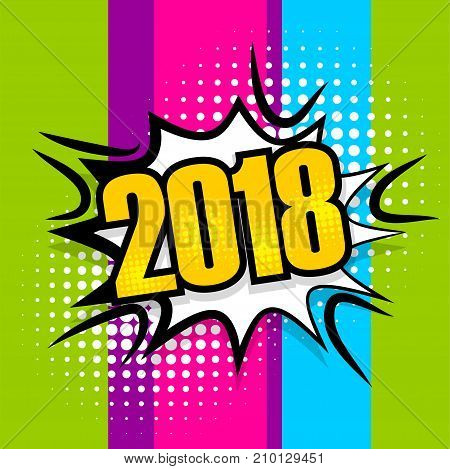 Pop art comic text 2018 speech bubble. Explosion new year comics book style label. Party banner invitation. Wow colored vector illustration dotted halftone background. Funny chat space design.