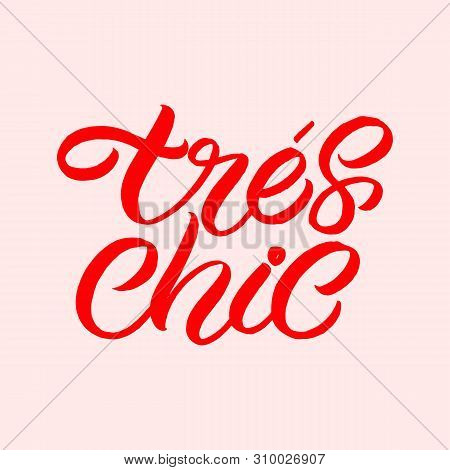 Hand Drawn Lettering Card. The Inscription: Tres Chic. Perfect Design For Greeting Cards, Posters, T