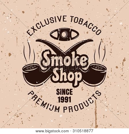Smoke Shop Vector Vintage Emblem With Two Crossed Smoking Pipes On Background With Grunge Textures