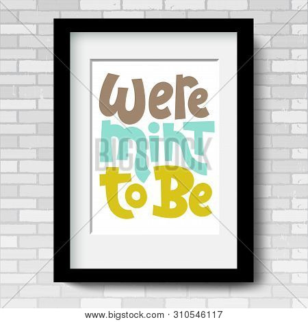 Were Mint To Be. Vector Poster Template With Black Frame And Passe-partout On A Grey Brick Wall. An 