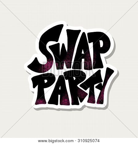 Swap Party Sticker Lettering Isolated. Poster Element For Exchange Event. Hand Drawn Phrase. Vector 