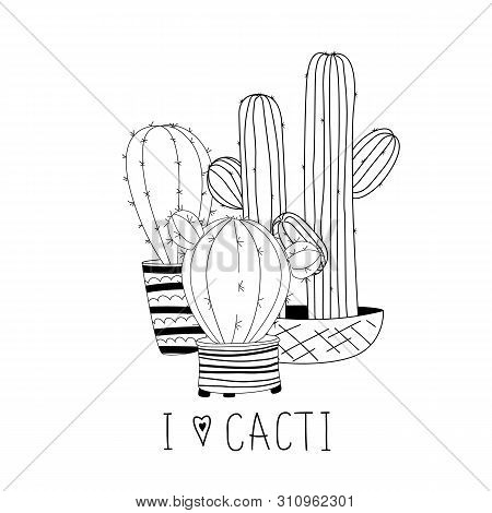 Set Of Cute Hand Drawn Cacti On White Background And Hand Lettering. Vector Icons In Black And White