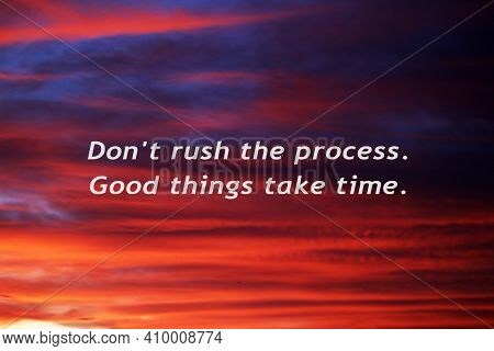 Inspirational Quote - Do Not Rush The Process. Good Things Take Time. Motivational Words Message In 