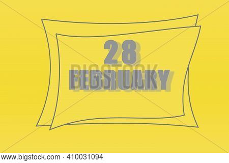 Calendar Date In A Frame On A Refreshing Yellow Background In Absolutely Gray Color. February 28 Is 
