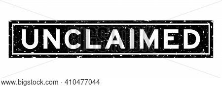 Grunge Black Unclaimed Word Square Rubber Seal Stamp On White Background