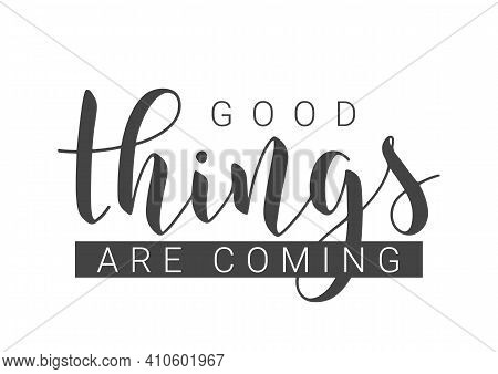Vector Stock Illustration. Handwritten Lettering Of Good Things Are Coming. Template For Card, Label