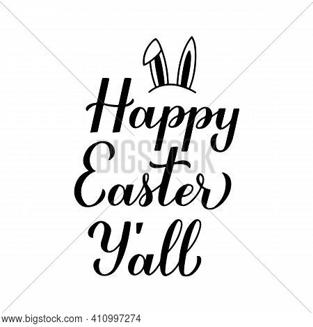 Happy Easter Y All Calligraphy Hand Lettering With Cute Bunny Ears Isolated On White. Easter Celebra