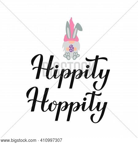 Hippity Hoppity. Funny Easter Quote Calligraphy Lettering With Cute Bunny Gnome. Vector Template For