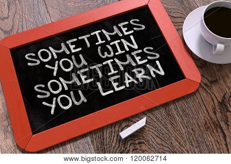 Sometimes You Win, Sometimes You Learn.