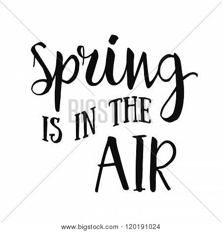 Spring Is In The Air- Hand Drawn Inspirational Quote. Spring Vector Isolated Typography Design Eleme