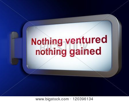 Business concept: Nothing ventured Nothing gained on billboard background