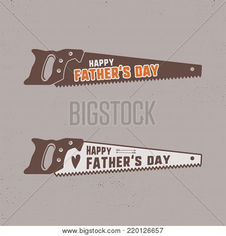 Fathers day saw badge. Typography sign - Happy Father Day. Unique monochrome and outline label for cards, photo overlays. Holiday sticker for t shirts and other identity. Retro template. Stock .
