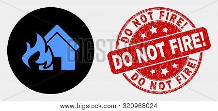 Rounded House Fire Disaster Icon And Do Not Fire Exclamation Seal. Red Rounded Distress Seal With Do