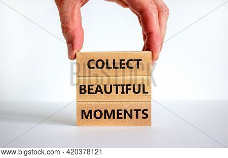 Collect Beautiful Moments Symbol. Wooden Blocks With Words 'collect Beautiful Moments'. Beautiful Wh