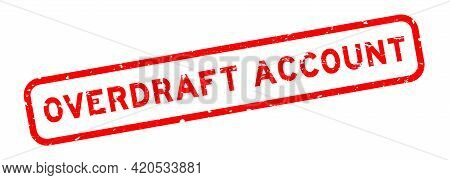 Grunge Red Overdraft Account Word Square Rubber Seal Stamp On White Background