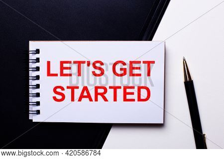 The Words Let Is Get Started Written In Red On A Black And White Background Near The Pen
