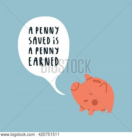 The Pink Pig Piggy Bank Says - The Penny Saved Is The Penny Earned. Lettering About Financial Litera