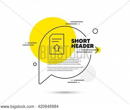 Upload Document Line Icon. Speech Bubble Vector Concept. Information File Sign. Paper Page Concept S