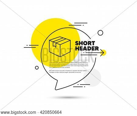 Shipping Box Line Icon. Speech Bubble Vector Concept. Logistics Delivery Sign. Parcels Tracking Symb
