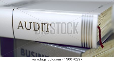 Audit - Leather-bound Book in the Stack. Closeup. Stack of Business Books. Book Spines with Title - Audit. Closeup View. Blurred Image. Selective focus. 3D Illustration.
