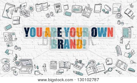 You are Your Own Brand. Multicolor Inscription on White Brick Wall with Doodle Icons Around. Modern Style Illustration with Doodle Design Icons. You are Your Own Brand on White Brickwall Background.