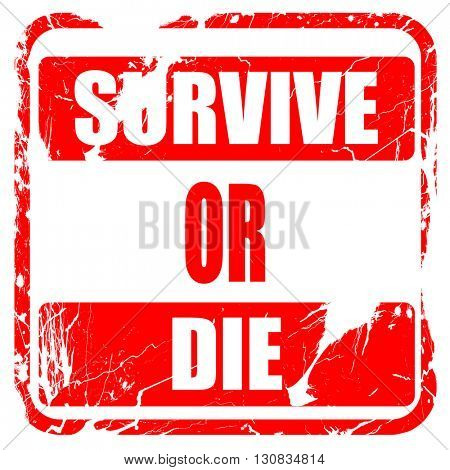 Survive or die, red rubber stamp with grunge edges