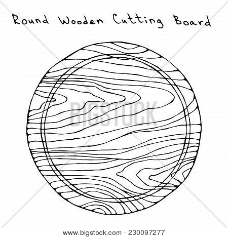 Empty Round Wooden Cutting Board. Kitchen Tools And Equipment. Hand Drawn Vector Illustration. Savoy