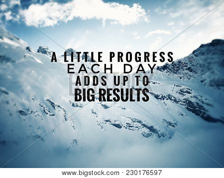 Motivational And Inspirational Quotes - A Little Progress Each Day Adds Up To Big Results. With Blur