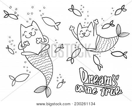 Cartoon Doodle Cat Mermaid And Fish With Text Dreams Came True Isoleted On White. Prit For Tshirt De