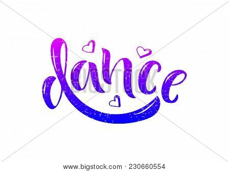 Hand Drawn Lettering Phrase Dance. Calligraphic Element For Your Design. Vector Illustration.