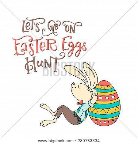 Lets Go On Easter Eggs Hunt, Handwritten Text And Fun Rabbit With Egg. The Concept Of Christian Spri