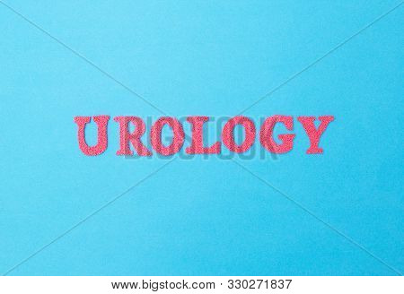 Word Urology In Red Letters On A Blue Background. Sociology Of The Section Of Medicine That Treats K