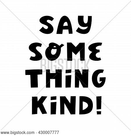 Say Something Kind. Motivation Quote. Cute Hand Drawn Lettering In Modern Scandinavian Style. Isolat