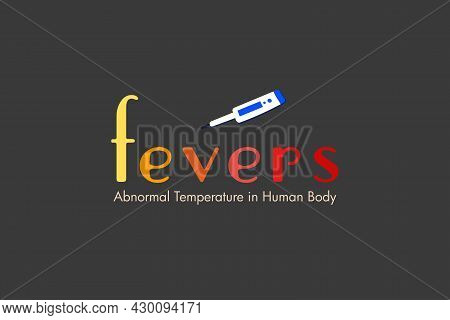 Fevers, Abnormal Temperature In Human Body.  Typography Text With Thermometer
Measuring Device On Da