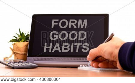 Form Good Habits Symbol. Tablet With Words 'form Good Habits'. Businessman Hand With Pen, House Plan