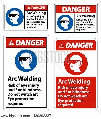 Danger Sign Arc Welding Risk Of Eye Injury And/or Blindness, Do Not Watch Arc, Eye Protection Requir