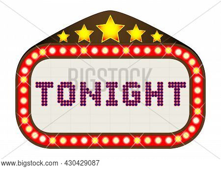 A Movie Theatre Or Theatre Style Marquee With The Text 'tonight' Isolated On A White Background