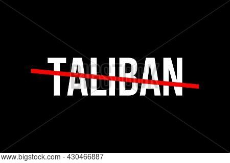 Taliban. Illsutraton With The Word Taliban With A Red Line On Top Representing The Situation In Afgh