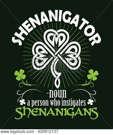 Shenanigator - Noun - A Person Who Instigates Shenanigans. Irish St Patrick Day Design For T-shirt, 