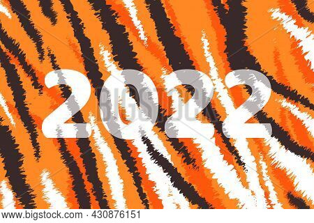 Happy New Year Of The Tiger 2022. Numbers 2022 On A Tiger Skin Background For Poster, Postcard, Bann
