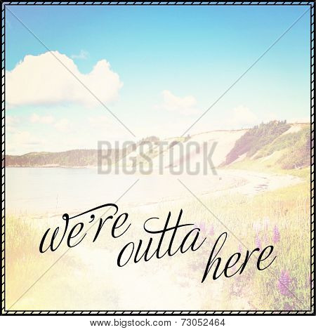 Inspirational Typographic Quote - We're outta here