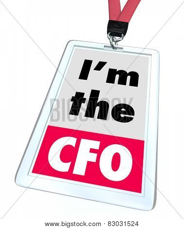 I'm the CFO words on a company name or identification badge to illustrate a job or position as chief financial officer for a company or business