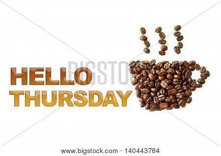 word Hello Thursday with coffee beans coffee cup shape on white background