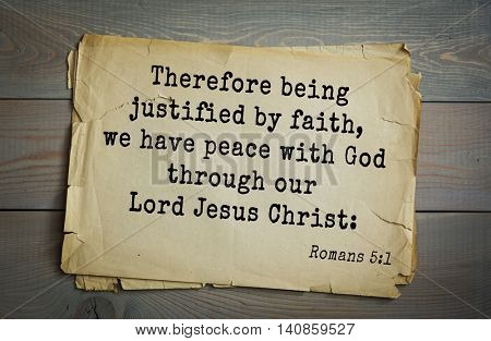Top 500 Bible verses. Therefore being justified by faith, we have peace with God through our Lord Jesus Christ: Romans 5:1