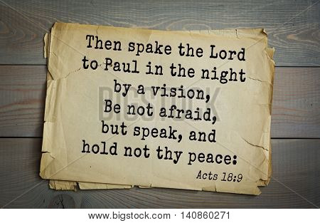  Top 500 Bible verses. Then spake the Lord to Paul in the night by a vision, Be not afraid, but speak, and hold not thy peace: Acts 18:9