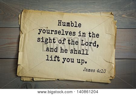 Top 500 Bible verses. Humble yourselves in the sight of the Lord, and he shall lift you up. James 4:10